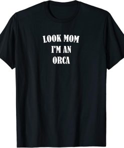 ORCA | LOOK MOM IM AN ORCA - Funny For Birthday or Christmas T-Shirt