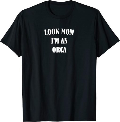 ORCA | LOOK MOM IM AN ORCA - Funny For Birthday or Christmas T-Shirt