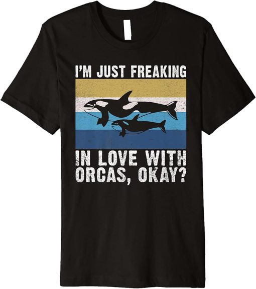 Im just freaking in love with Orcas okay Orca Whale Premium T-Shirt