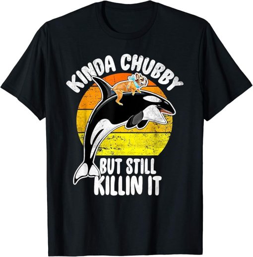 Kinda Chubby Still Killin It - Frenchie Orca Killer Whale T-Shirt